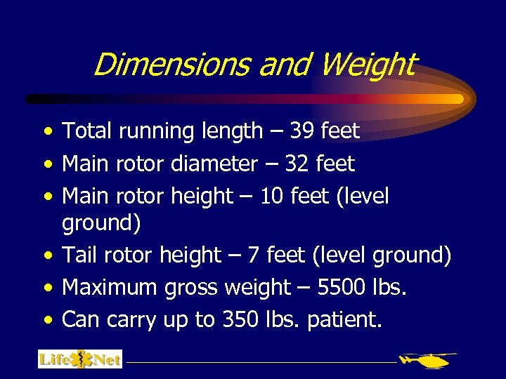 Dimensions and Weight • Total running length – 39 feet • Main rotor diameter