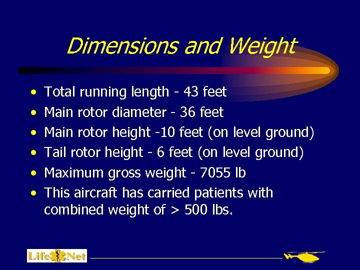 Dimensions and Weight • • • Total running length - 43 feet Main rotor