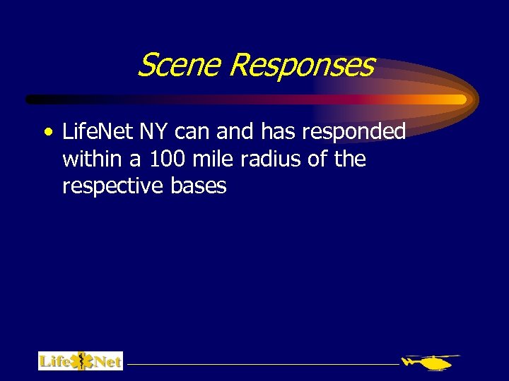 Scene Responses • Life. Net NY can and has responded within a 100 mile