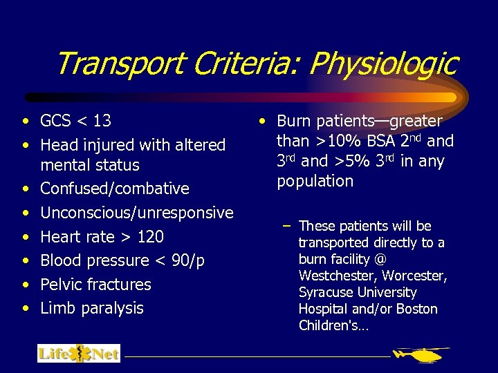 Transport Criteria: Physiologic • GCS < 13 • Head injured with altered mental status