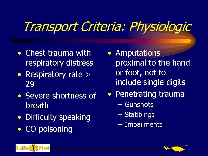 Transport Criteria: Physiologic • Chest trauma with respiratory distress • Respiratory rate > 29