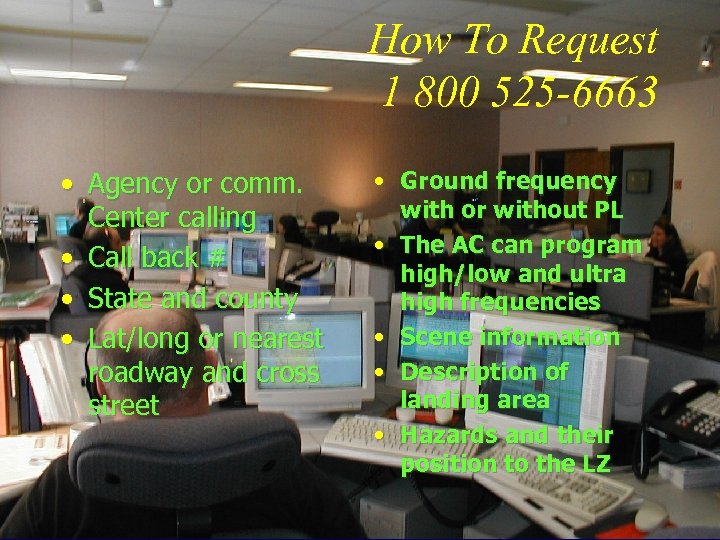 How To Request 1 800 525 -6663 • Agency or comm. Center calling •