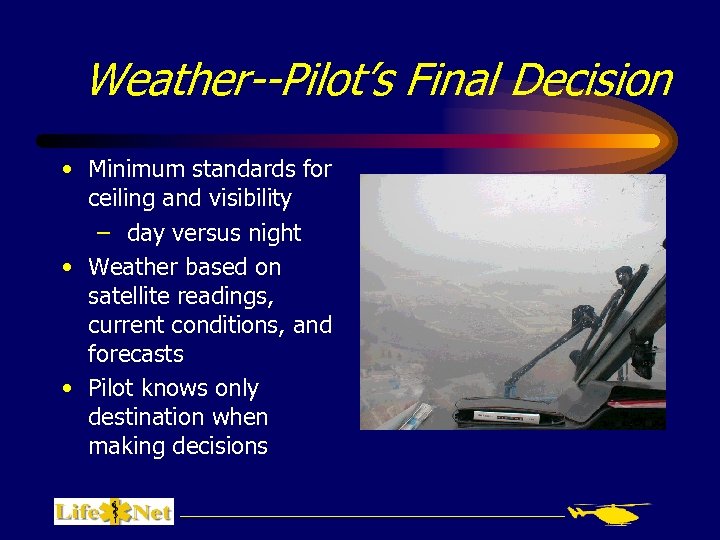 Weather--Pilot’s Final Decision • Minimum standards for ceiling and visibility – day versus night