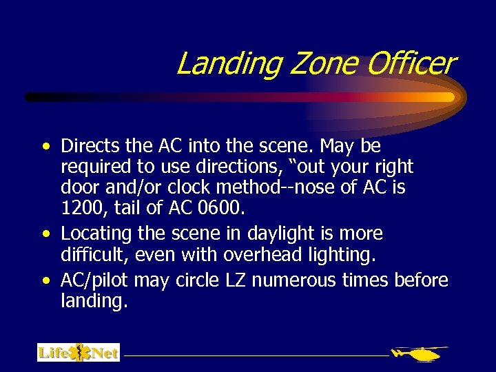 Landing Zone Officer • Directs the AC into the scene. May be required to