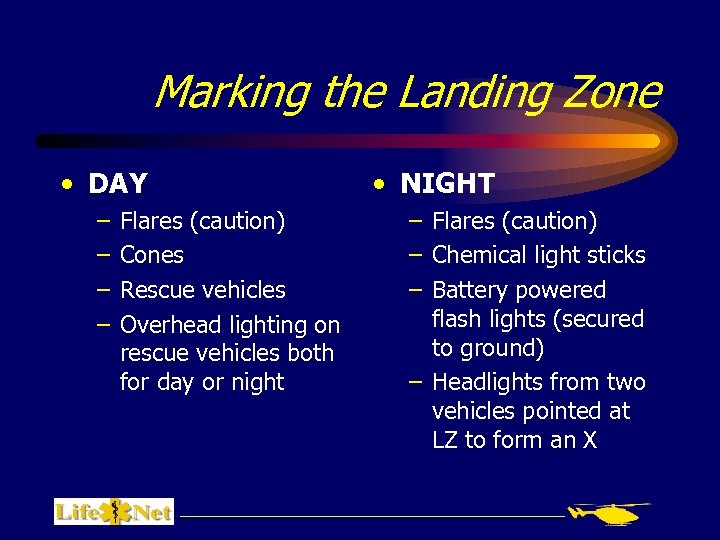 Marking the Landing Zone • DAY – – Flares (caution) Cones Rescue vehicles Overhead