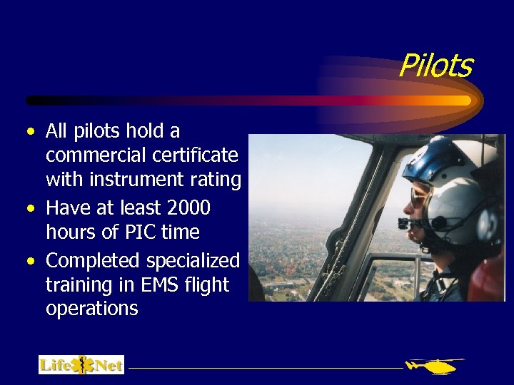Pilots • All pilots hold a commercial certificate with instrument rating • Have at
