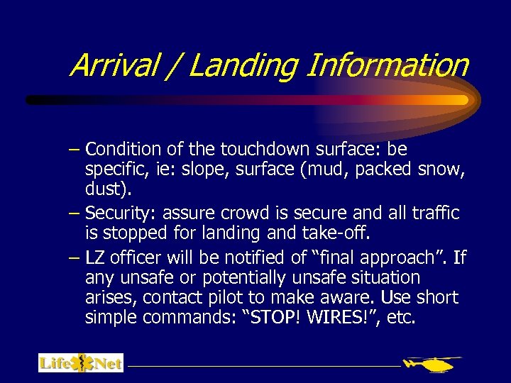 Arrival / Landing Information – Condition of the touchdown surface: be specific, ie: slope,