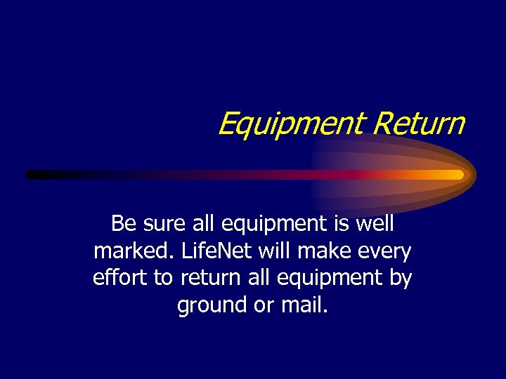 Equipment Return Be sure all equipment is well marked. Life. Net will make every