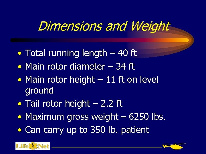 Dimensions and Weight • Total running length – 40 ft • Main rotor diameter