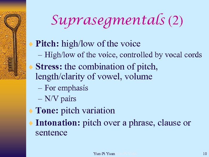 Suprasegmentals (2) ¨ Pitch: high/low of the voice – High/low of the voice, controlled