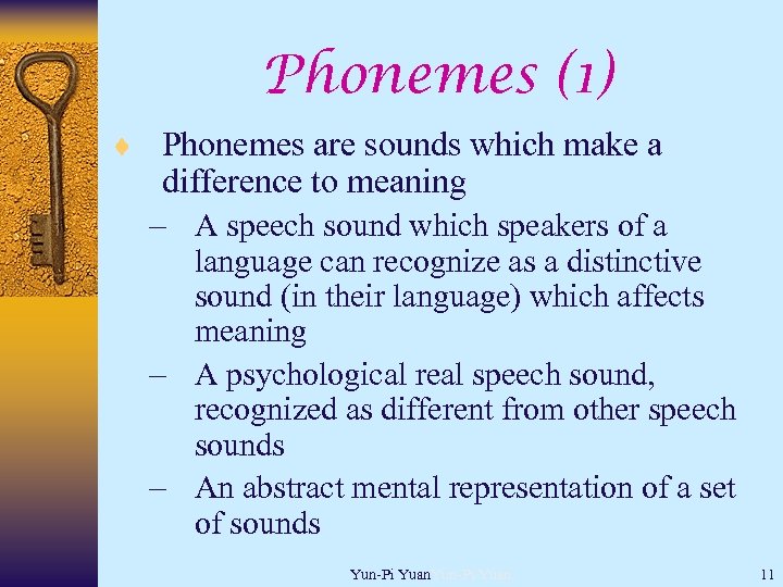 Phonemes (1) ¨ Phonemes are sounds which make a difference to meaning – A