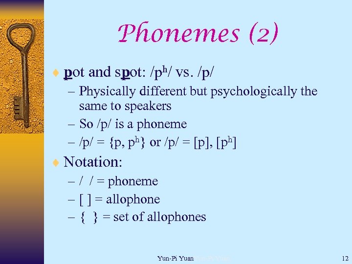 Phonemes (2) ¨ pot and spot: /ph/ vs. /p/ – Physically different but psychologically