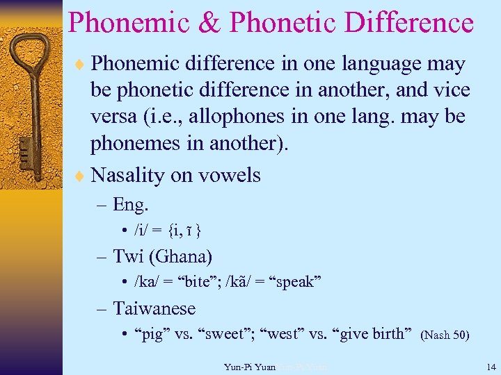 Phonemic & Phonetic Difference ¨ Phonemic difference in one language may be phonetic difference