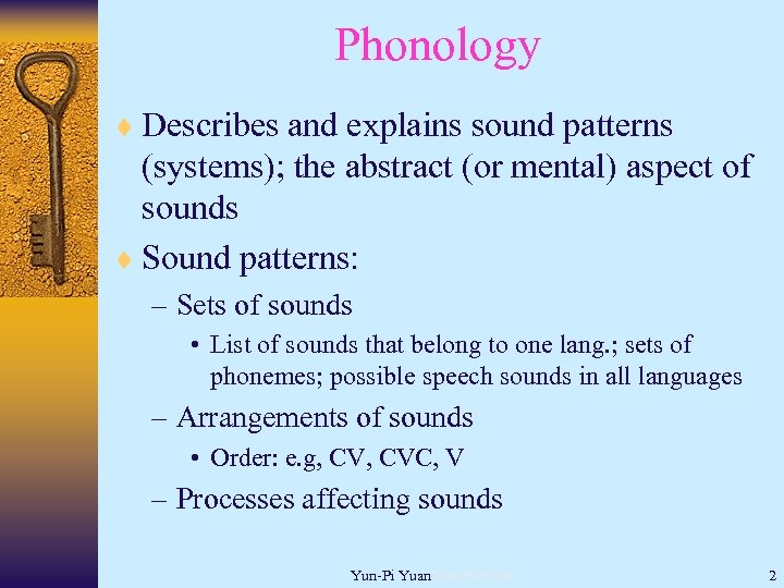 Phonology ¨ Describes and explains sound patterns (systems); the abstract (or mental) aspect of