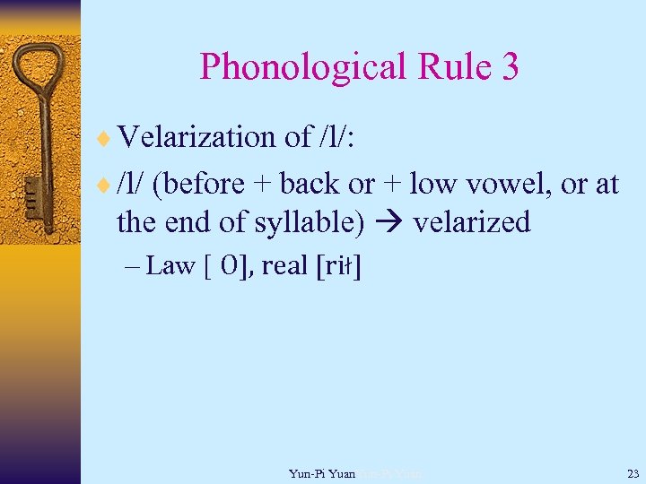 Phonological Rule 3 ¨ Velarization of /l/: ¨ /l/ (before + back or +