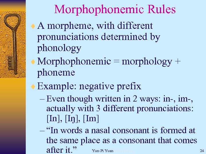 Morphophonemic Rules ¨ A morpheme, with different pronunciations determined by phonology ¨ Morphophonemic =