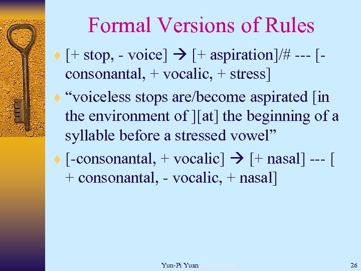 Formal Versions of Rules ¨ [+ stop, - voice] [+ aspiration]/# --- [- consonantal,