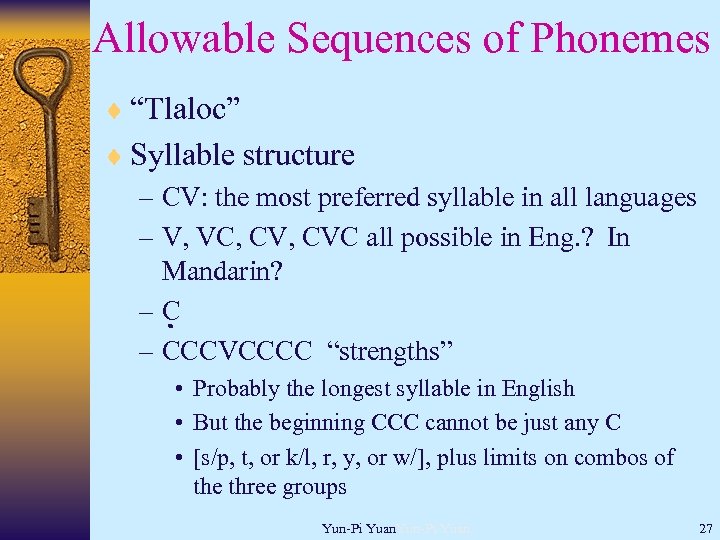 Allowable Sequences of Phonemes ¨ “Tlaloc” ¨ Syllable structure – CV: the most preferred