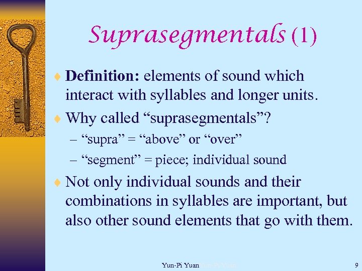 Suprasegmentals (1) ¨ Definition: elements of sound which interact with syllables and longer units.