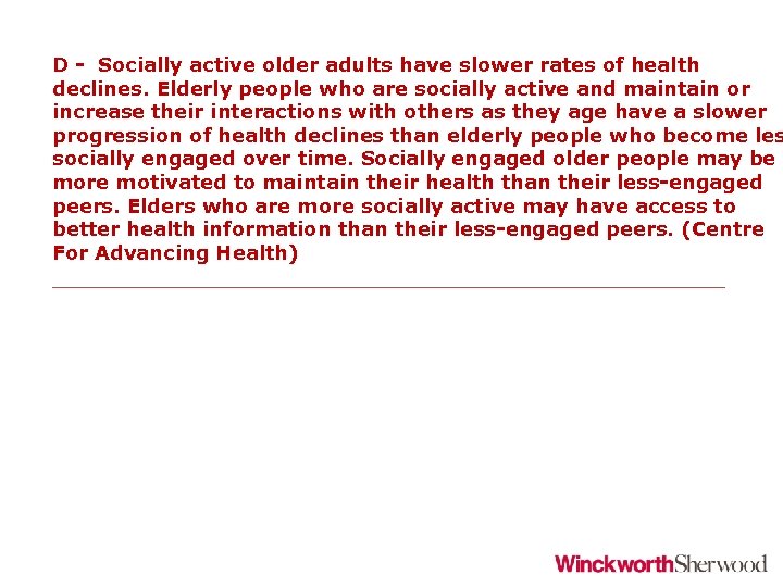 D - Socially active older adults have slower rates of health declines. Elderly people