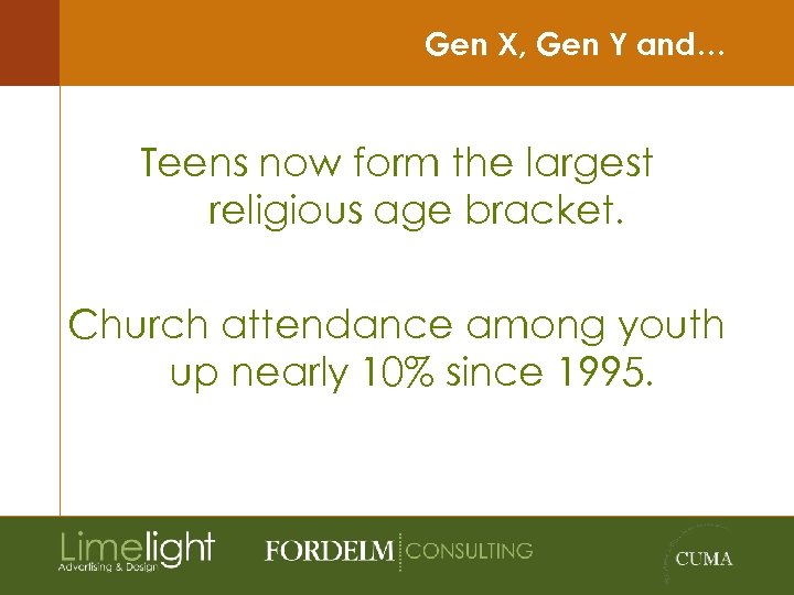 Gen X, Gen Y and… Teens now form the largest religious age bracket. Church