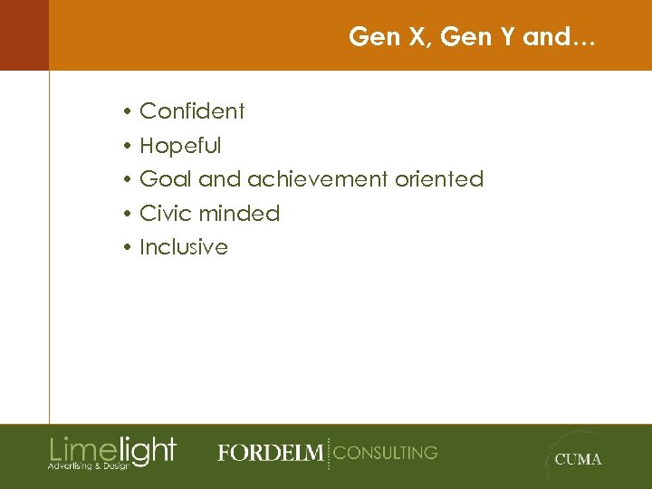 Gen X, Gen Y and… • Confident • Hopeful • Goal and achievement oriented