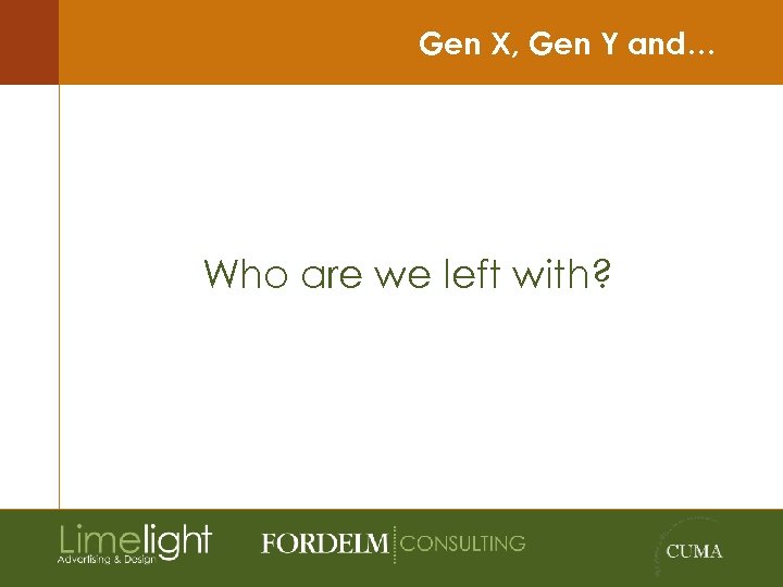 Gen X, Gen Y and… Who are we left with? 