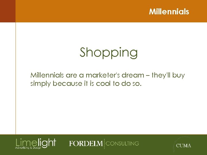 Millennials Shopping Millennials are a marketer's dream – they'll buy simply because it is