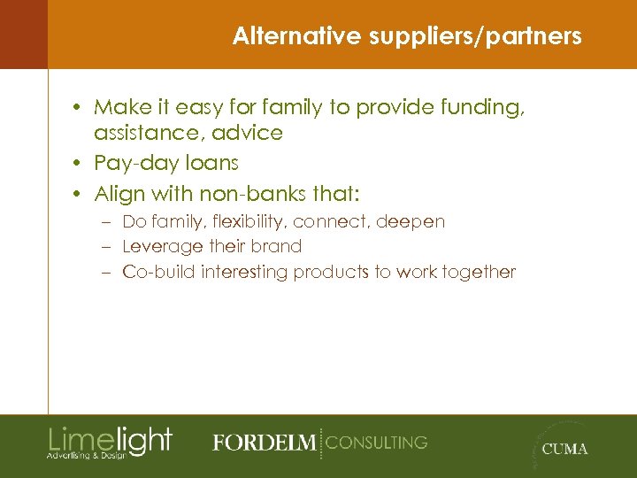 Alternative suppliers/partners • Make it easy for family to provide funding, assistance, advice •