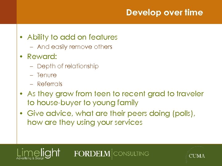 Develop over time • Ability to add on features – And easily remove others