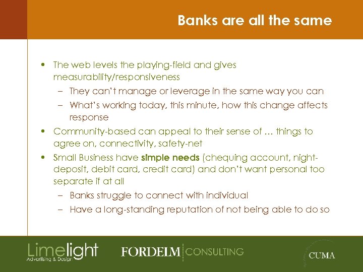 Banks are all the same • The web levels the playing-field and gives measurability/responsiveness