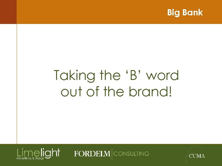 Big Bank Taking the ‘B’ word out of the brand! 
