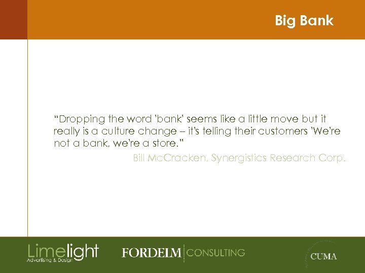 Big Bank “Dropping the word 'bank' seems like a little move but it really