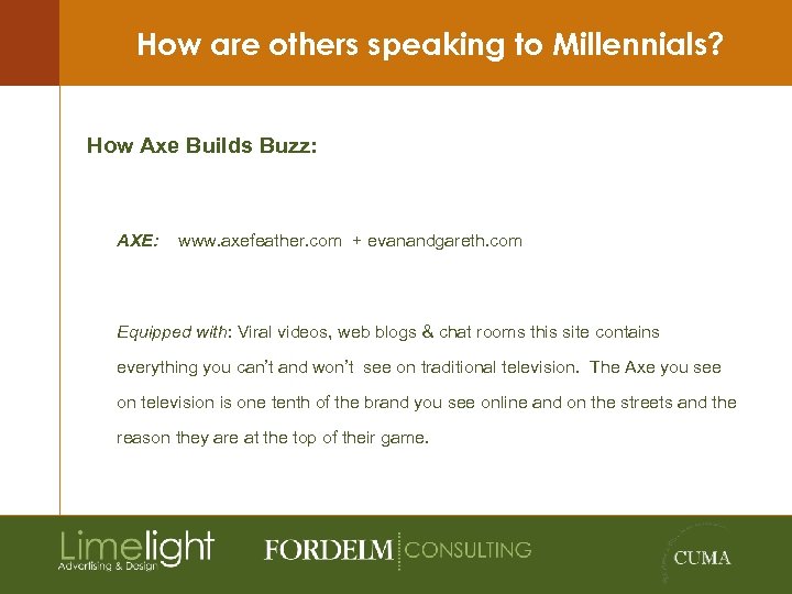 How are others speaking to Millennials? How Axe Builds Buzz: AXE: www. axefeather. com
