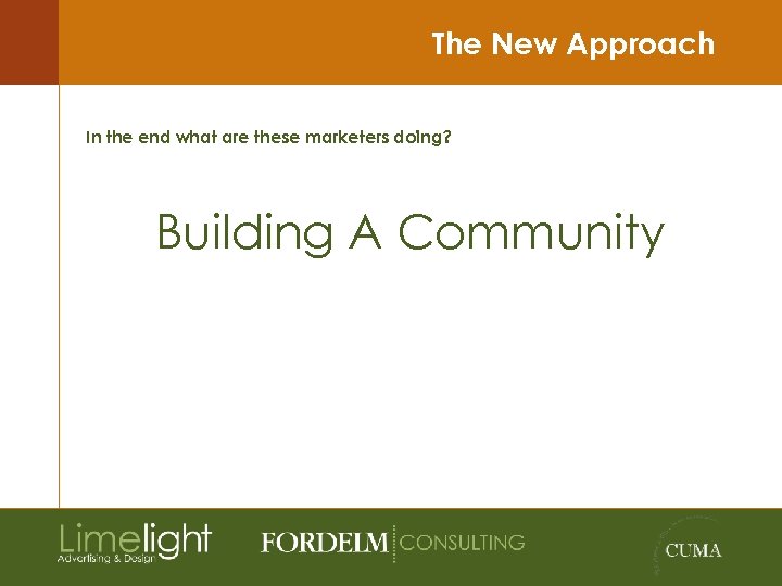 The New Approach In the end what are these marketers doing? Building A Community