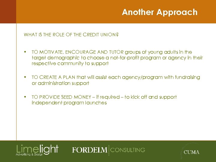 Another Approach WHAT IS THE ROLE OF THE CREDIT UNION? • TO MOTIVATE, ENCOURAGE