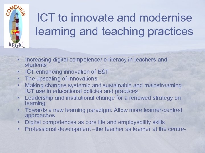 ICT to innovate and modernise learning and teaching practices • Increasing digital competence/ e-literacy