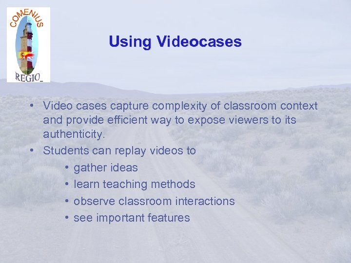 Using Videocases • Video cases capture complexity of classroom context and provide efficient way