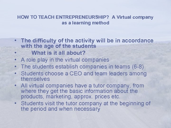 HOW TO TEACH ENTREPRENEURSHIP? A Virtual company as a learning method • The difficulty