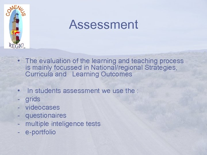 Assessment • The evaluation of the learning and teaching process is mainly focussed in