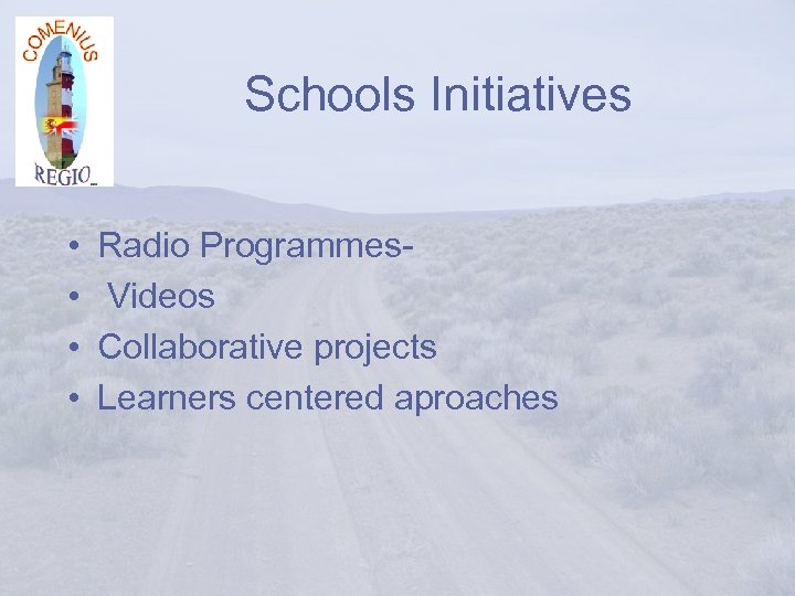 Schools Initiatives • • Radio Programmes. Videos Collaborative projects Learners centered aproaches 