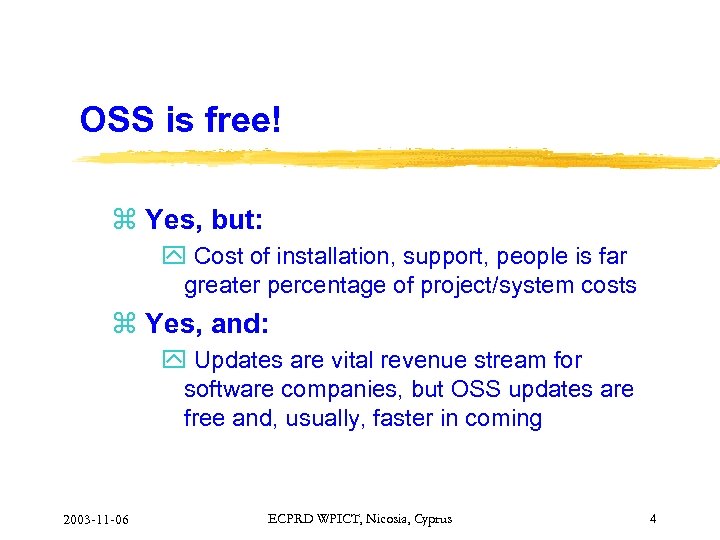 OSS is free! z Yes, but: y Cost of installation, support, people is far