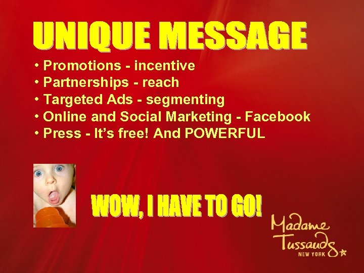  • Promotions - incentive • Partnerships - reach • Targeted Ads - segmenting