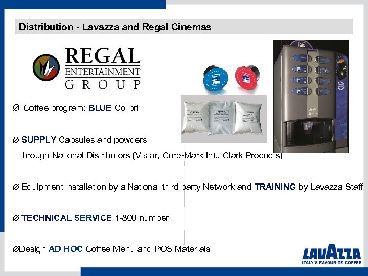 Distribution - Lavazza and Regal Cinemas Ø Coffee program: BLUE Colibri Ø SUPPLY Capsules