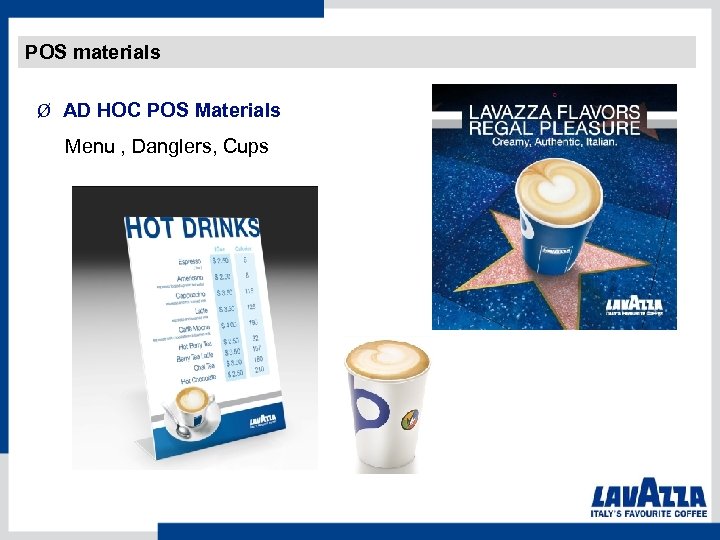 POS materials Ø AD HOC POS Materials Menu , Danglers, Cups 