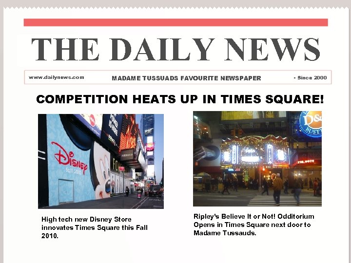 THE DAILY NEWS www. dailynews. com MADAME TUSSUADS FAVOURITE NEWSPAPER - Since 2000 COMPETITION