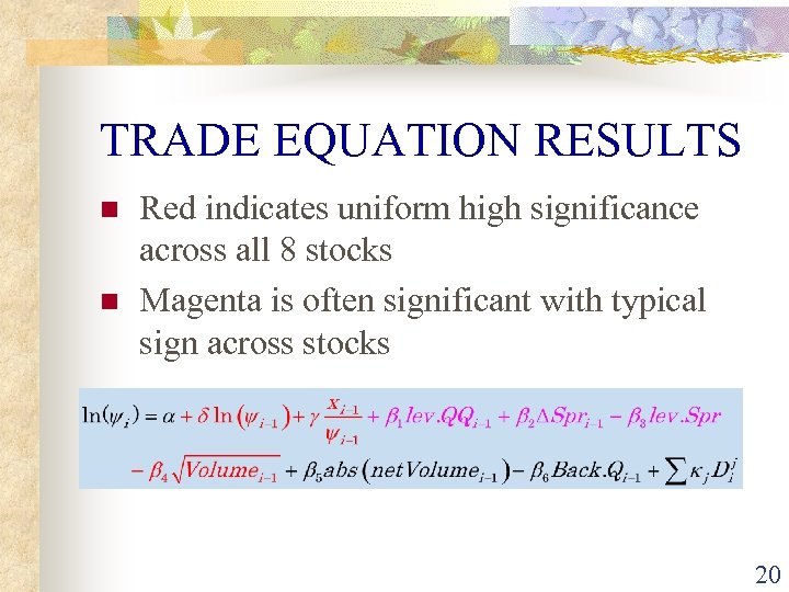 TRADE EQUATION RESULTS n n Red indicates uniform high significance across all 8 stocks