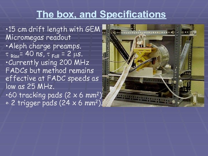 The box, and Specifications • 15 cm drift length with GEM or Micromegas readout