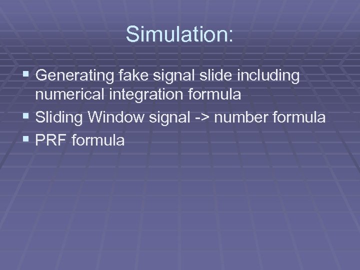 Simulation: § Generating fake signal slide including numerical integration formula § Sliding Window signal