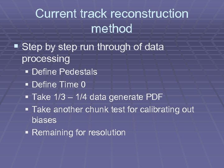 Current track reconstruction method § Step by step run through of data processing §
